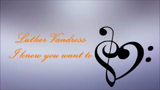 Luther Vandross - I know you want to