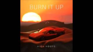 HIGH HØØPS - Burn It Up [HD]