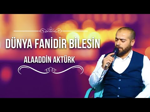 Dünya Fanidir Bilesin - Alaaddin Aktürk