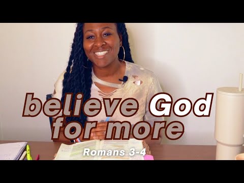 How to believe God for more: Romans 3-4 Daily 10 Minute  Devotional