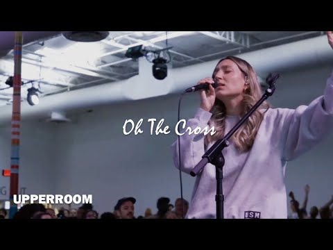 Oh The Cross + (Spontaneous) - UPPERROOM