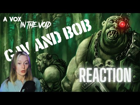 A Scottish Lady's REACTION To GAV AND BOB - AN OGRYN STORY - WARHAMMER 40K