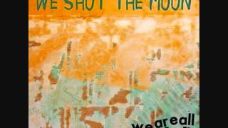 We Shot The Moon - Rearrange