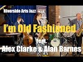 I'm Old Fashioned feat. Alex Clarke & Alan Barnes (RAJ)