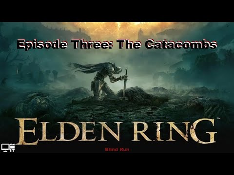 Elden Ring Blind Run!!!! - Episode Three - The Catacombs