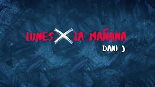 Musik-Video-Miniaturansicht zu Lunes X La Mañana Songtext von Dani J