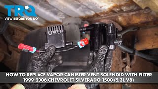 How to Replace Vapor Canister Vent Solenoid with Filter 1999-2006 Chevrolet Silverado 1500 (5.3L V8)