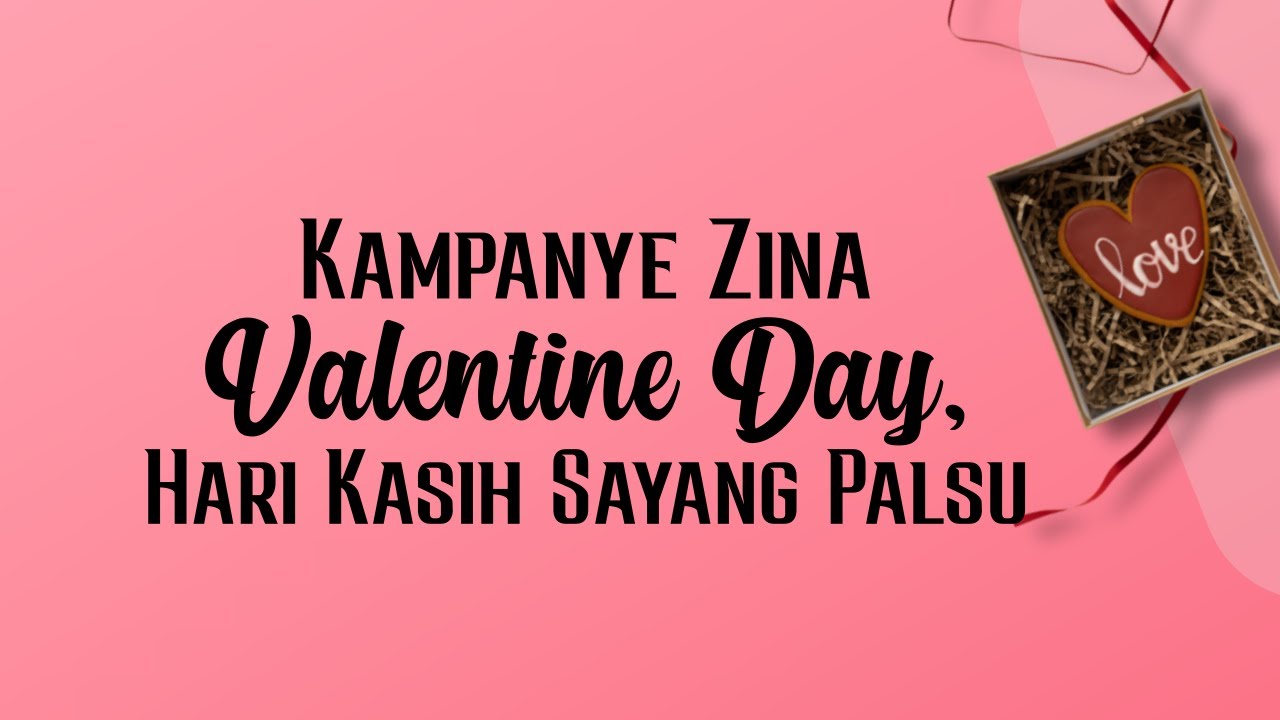 KAMPANYE ZINA VALENTINE DAY, HARI KASIH SAYANG PALSUبِسْمِ اللَّهِ الرَّحْمَنِ …