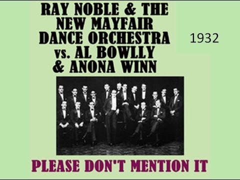 Ray Noble & Al Bowlly, with Anona Winn - Please don't mention it (1932)