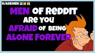 Men of Reddit, are you afraid of being single forever r/AskMen