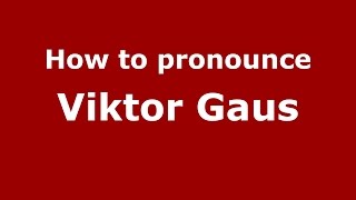 How to pronounce Viktor Gaus