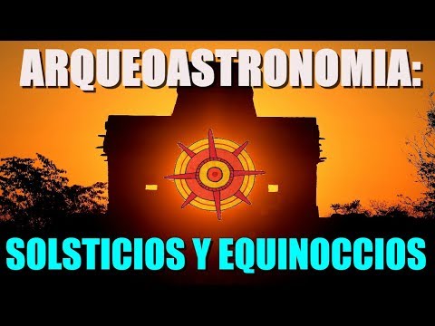 Arqueoastronomía. Solsticios y Equinoccios. Su importancia y diferencias.