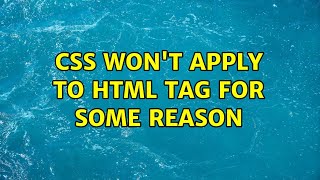 CSS won't apply to HTML tag for some reason