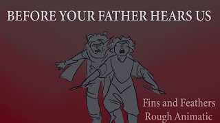 Before Your Father Hears Us || Fins and Feathers Juro animatic