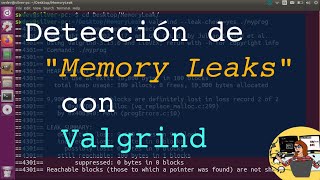 Detección de Memory Leaks (pérdidas de memoria) con Valgrind