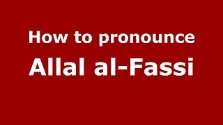 How to pronounce Allal Al-Fassi