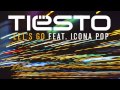 Let's Go   Tiësto ft  Icona Pop [BRAND NEW SINGLE 2014]