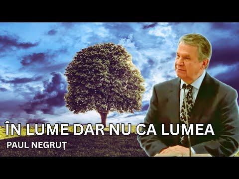 PAUL NEGRUȚ SERMON - IN THE WORLD BUT NOT AS THE WORLD