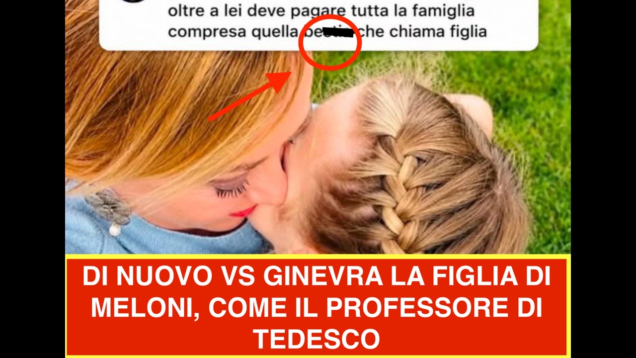 DI NUOVO VS GINEVRA LA FIGLIA DI MELONI, COME IL PROFESSORE DI TEDESCO