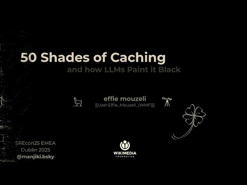 SREcon25 Europe/Middle East/Africa - Fifty Shades of Caching and How LLMs Paint It Blαck