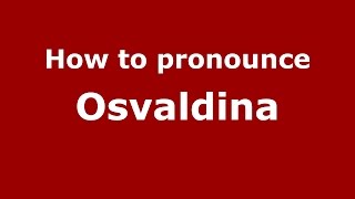 How to pronounce Osvaldina