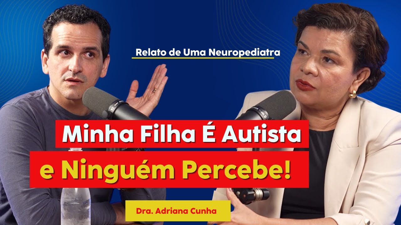 Minha Filha É Autista e Ninguém Percebe! - Dra. Adriana Cunha