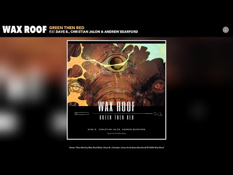 Wax Roof - Green Then Red (Audio) (feat. Dave B., Christian JaLon & Andrew Bearford)
