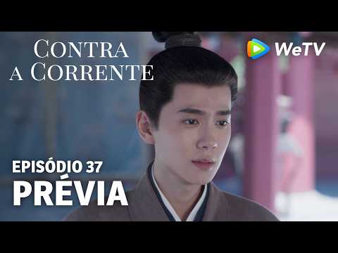 【Contra a Corrente】EP37｜Prévia｜Liu Xueyi e Tan Songyun｜WeTV