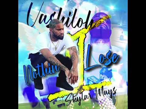 Nothin 2 Lose - Vashiloh ft Skylar Mays