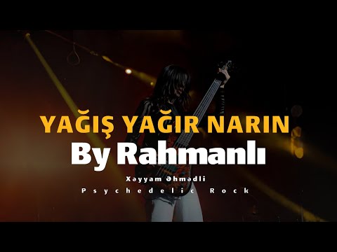 Xeyyam Ehmedli Yagis Yagir Narin - By Rahmanlı Psychedelic Rock