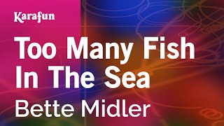Karaoke Too Many Fish In The Sea - Bette Midler *