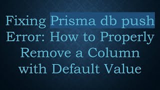 Download the video "Fixing Prisma db push Error: How to Properly Remove a Column with Default Value"
