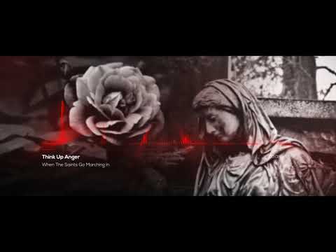 Think Up Anger - When The Saints Go Marching In