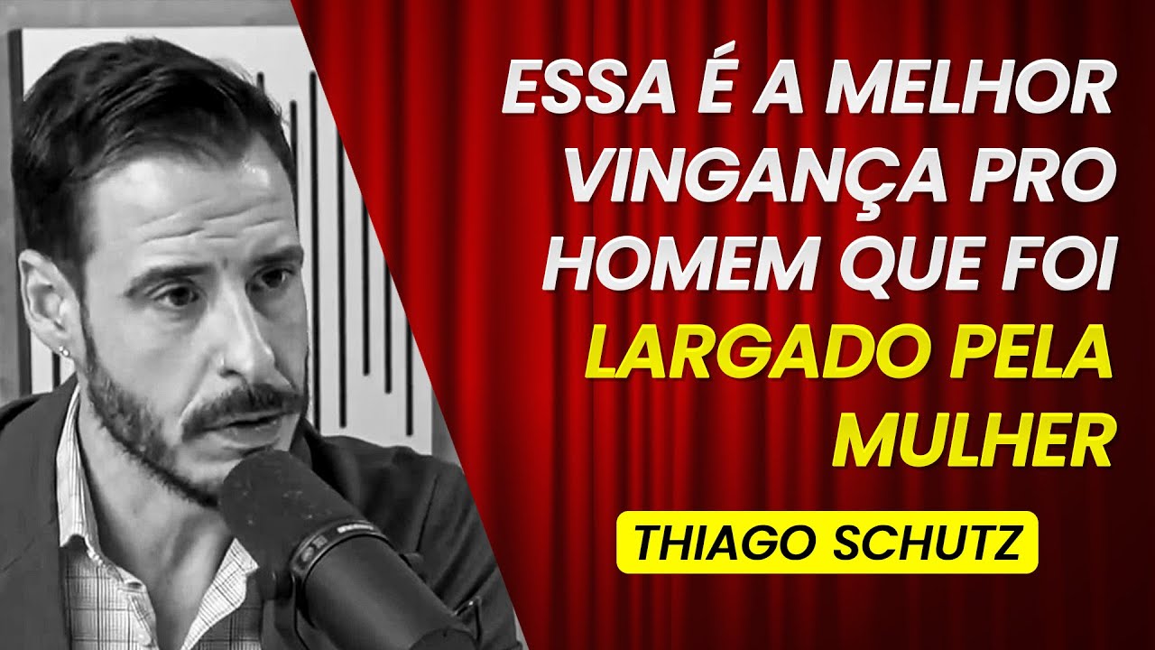 TODO CARA QUE FOI LARGADO POR UMA MULH3R, PRECISA OUVIR ISSO... | THIAGO SCHUTZ #088
