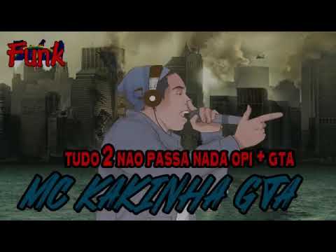 🔴 MC Kakinha GTA - Tudo 2 Passa Nada Opi + GTA - Funk De Pernambuco