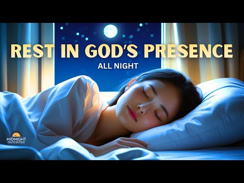 Rest in God’s Presence All Night | Prayer and Scripture for Peaceful Sleep