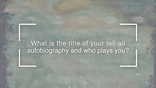 The Question: What is the title of your tell-all autobiography and who plays you?