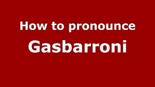How to pronounce Gasbarroni
