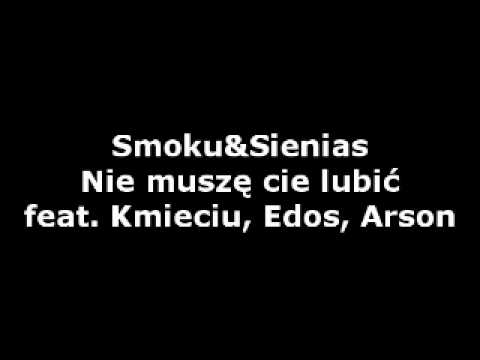 Smoku&Sienias - Nie muszę cię lubić feat. Kmieciu, Edos, Arson