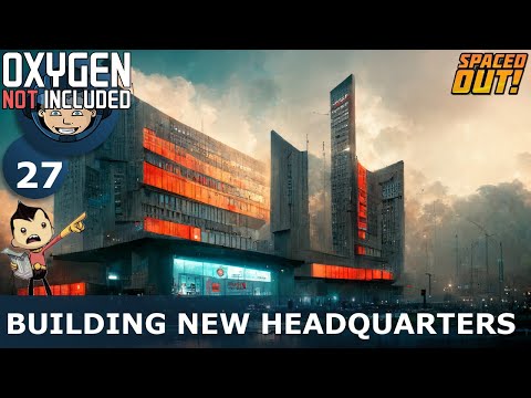 BUILDING THE NEW HEADQUARTERS - Spaced Out (Classic + One Dupe): Ep. #27 (Oxygen Not Included)