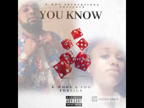 K-Wood ft. Foo Foreign - "You Know"