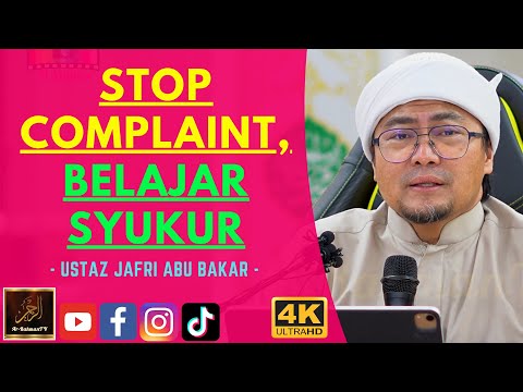 Ustaz Jafri Abu Bakar - STOP COMPLAINT, BELAJAR SYUKUR