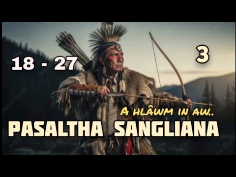 PASALTHA SANGLIAMA - 3 (18 - 27) A hlawm in