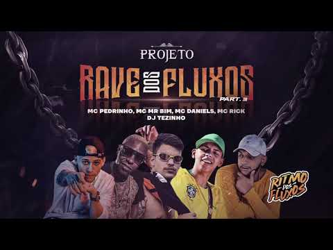 PROJETO RAVE DOS FLUXOS PART. 3 - MC Pedrinho, MC MR Bim, MC Danlels,MC Rick (DJ Tezinho)