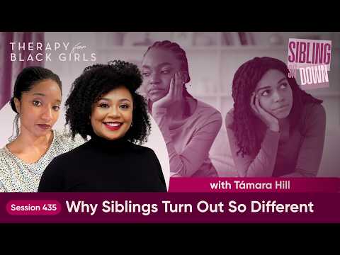 The Psychology Behind Siblings & Birth Order w/ Támara Hill, LPC | Therapy for Black Girls | Ep. 435