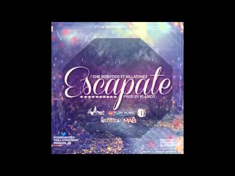 Che Robotico Ft. Killatonez - Escápate (Prod. By Klasico)