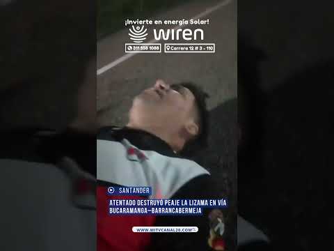 Atentado destruyó peaje La Lizama en vía Bucaramanga–Barrancabermeja