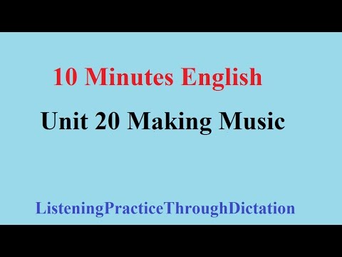10 Minutes English - Unit 20 Making Music (ListeningPracticeThroughDictation)