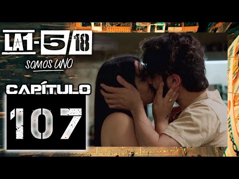 La 1-5/18 Somos Uno - Capítulo 107