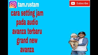 Download lagu Cara setting jam pada audio grand new avanza mp3